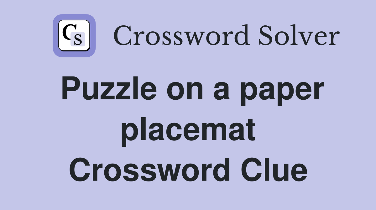 Puzzle on a paper placemat Crossword Clue