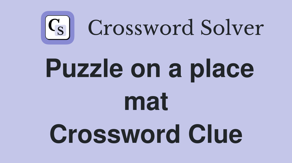 Puzzle on a place mat Crossword Clue