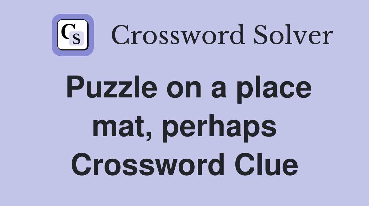 Puzzle on a place mat, perhaps Crossword Clue