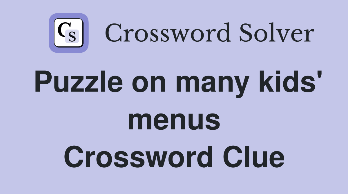 Puzzle on many kids' menus Crossword Clue