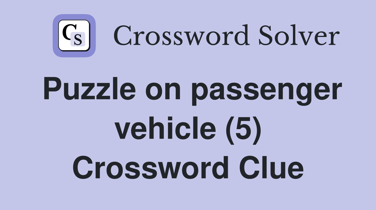 Puzzle on passenger vehicle (5) Crossword Clue