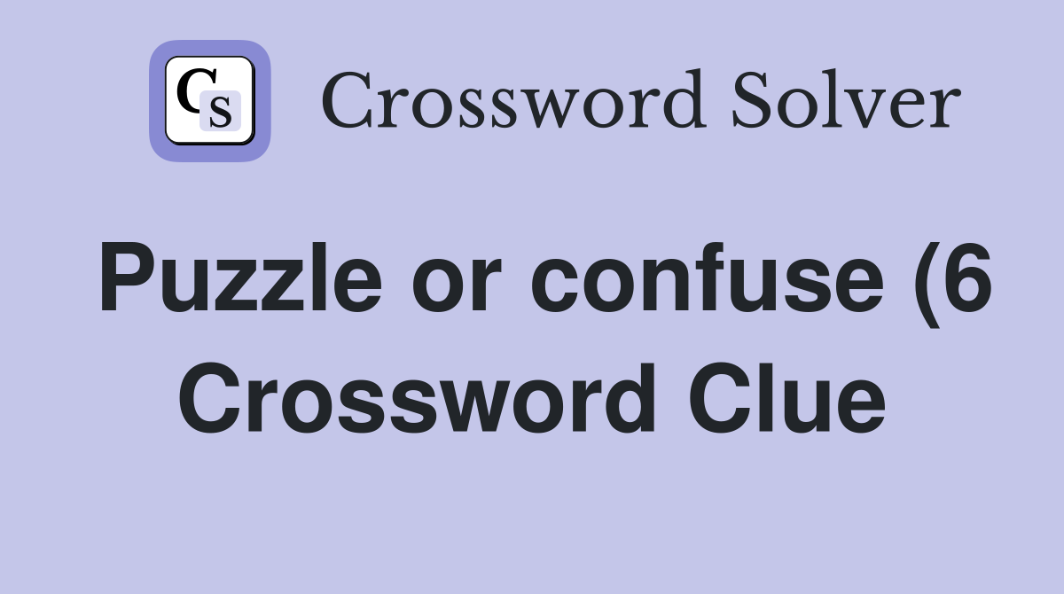 Puzzle or confuse (6) Crossword Clue Answers Crossword Solver Puzzle or confuse (6) Crossword Clue Answers Crossword Solver