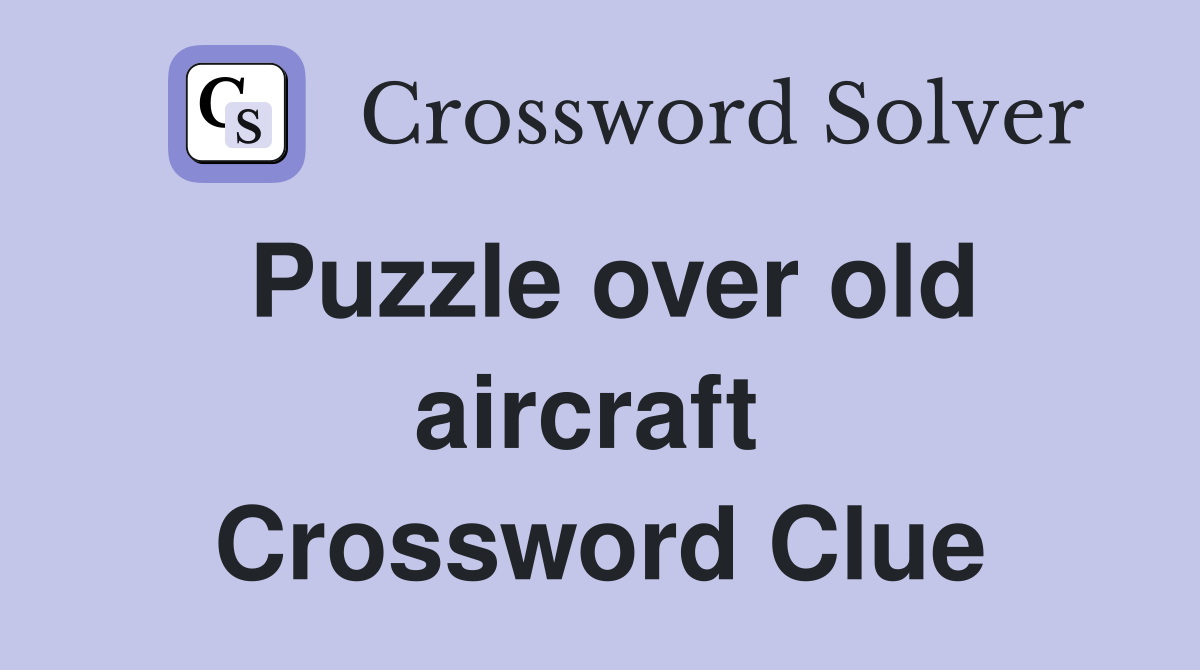 Puzzle over old aircraft  Crossword Clue