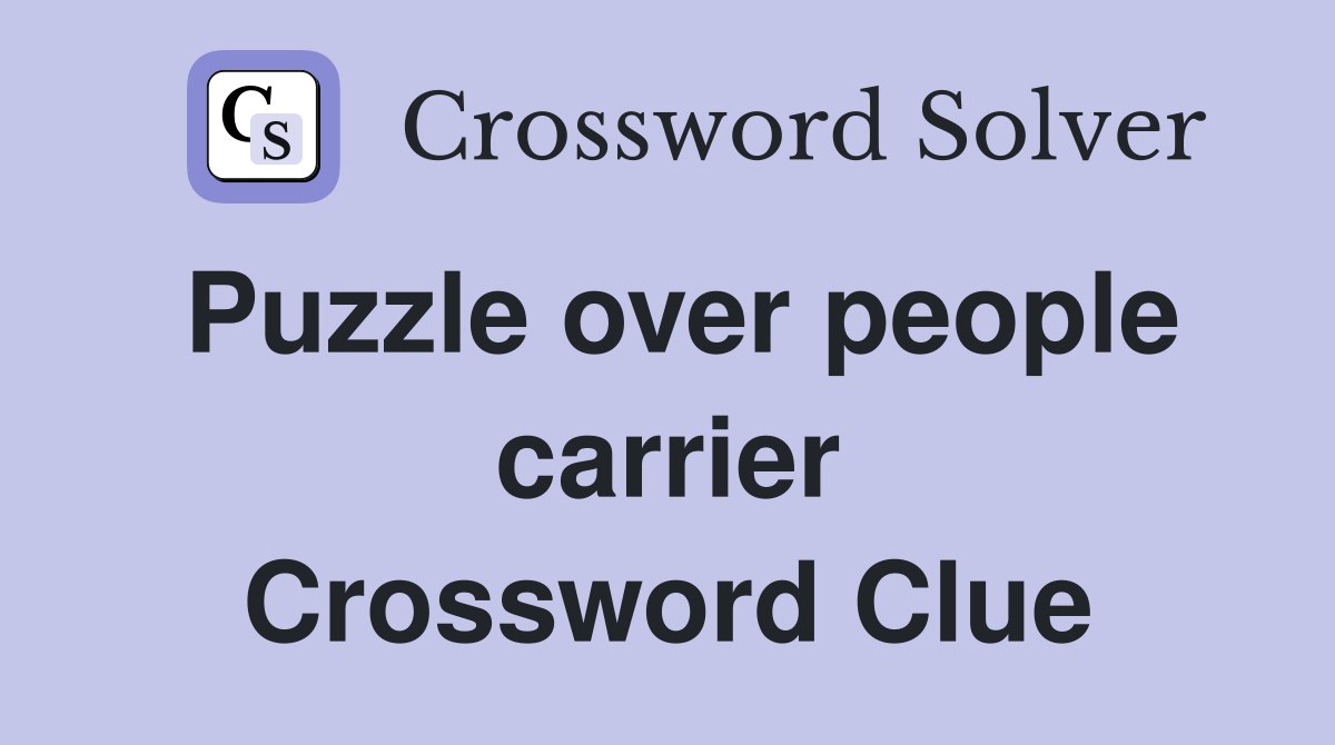 Puzzle over people carrier Crossword Clue