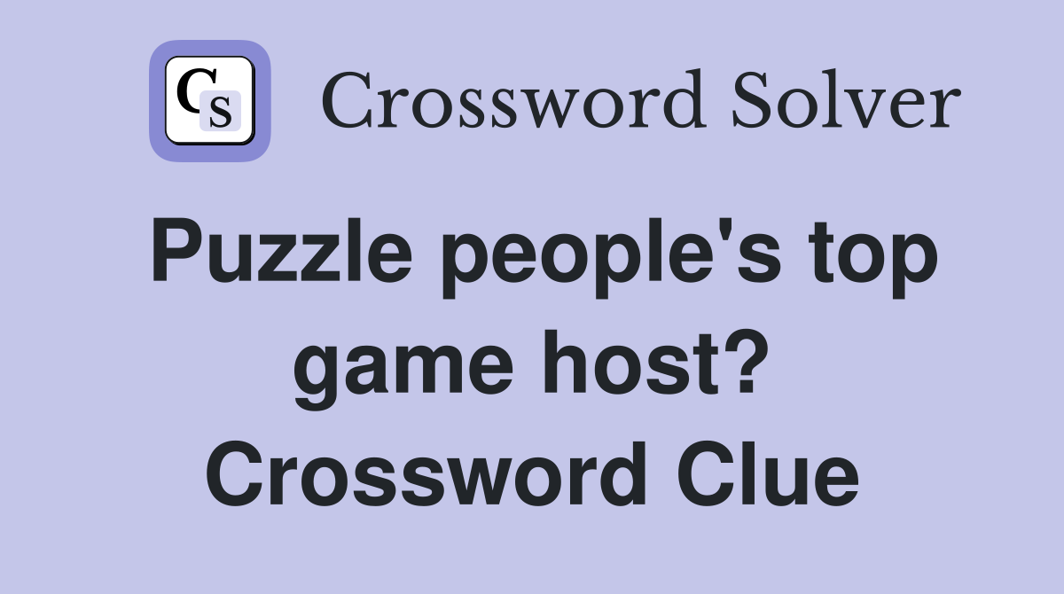 Puzzle people's top game host? Crossword Clue