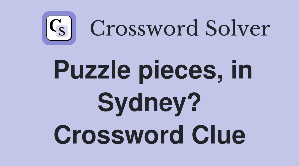 Puzzle pieces, in Sydney? Crossword Clue