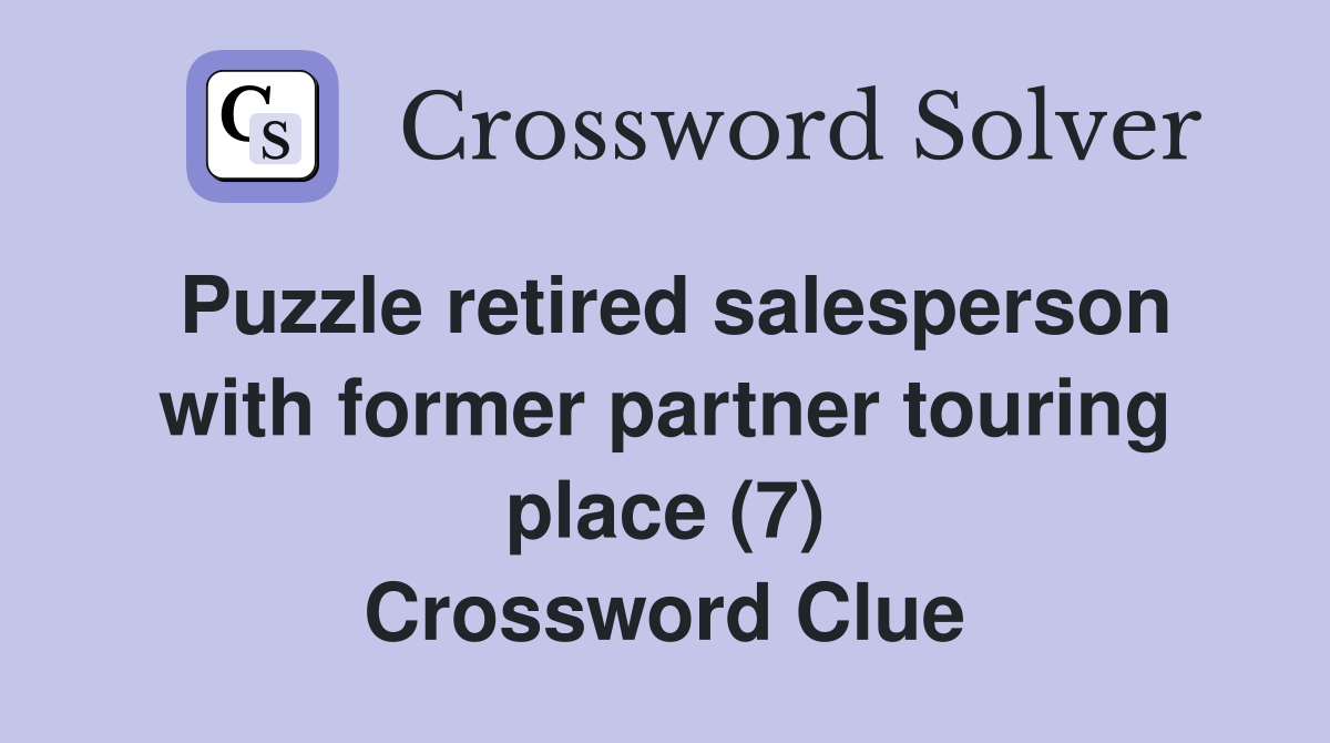 Puzzle retired salesperson with former partner touring place (7) Crossword Clue