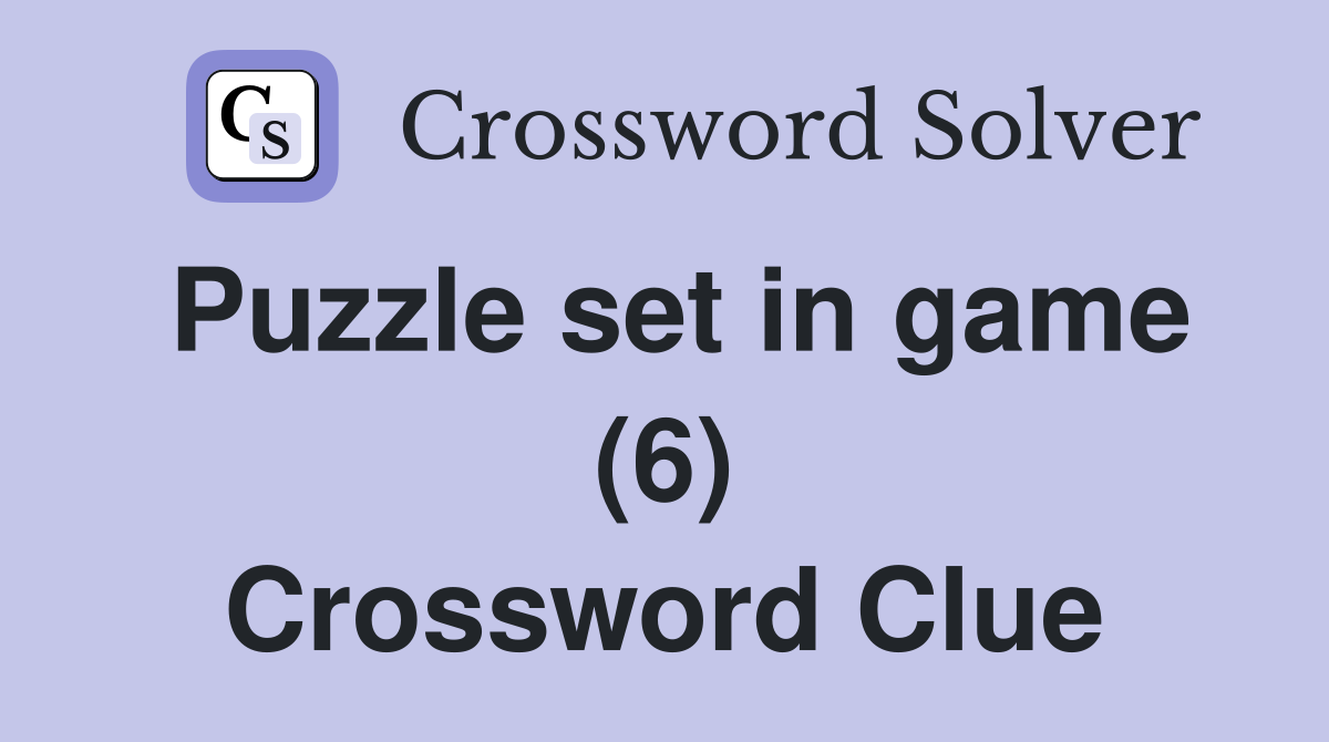 Puzzle set in game (6) Crossword Clue