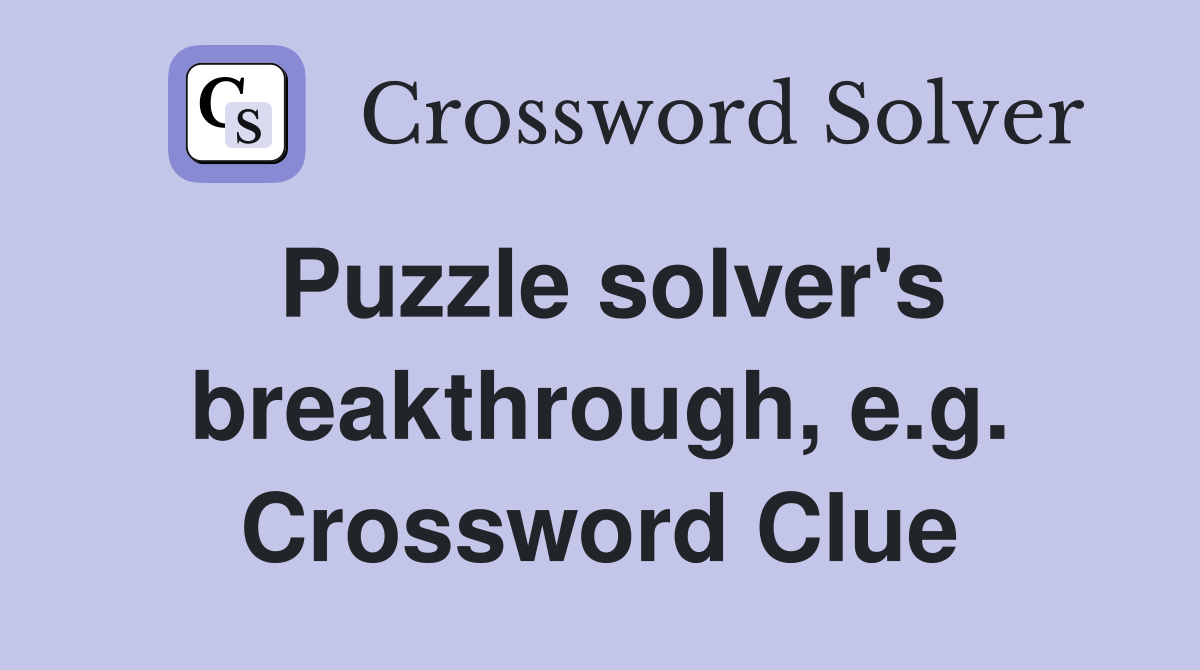 Puzzle solver's breakthrough, e.g. Crossword Clue