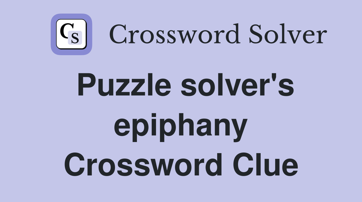 Puzzle solver's epiphany Crossword Clue