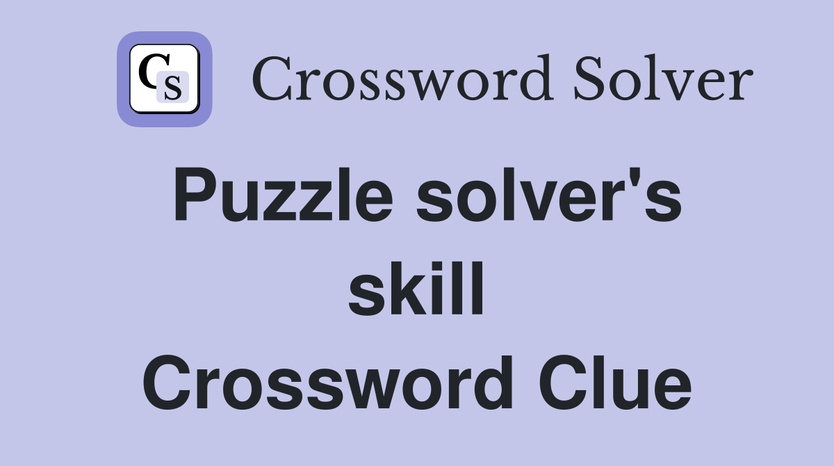 Puzzle solver's skill Crossword Clue