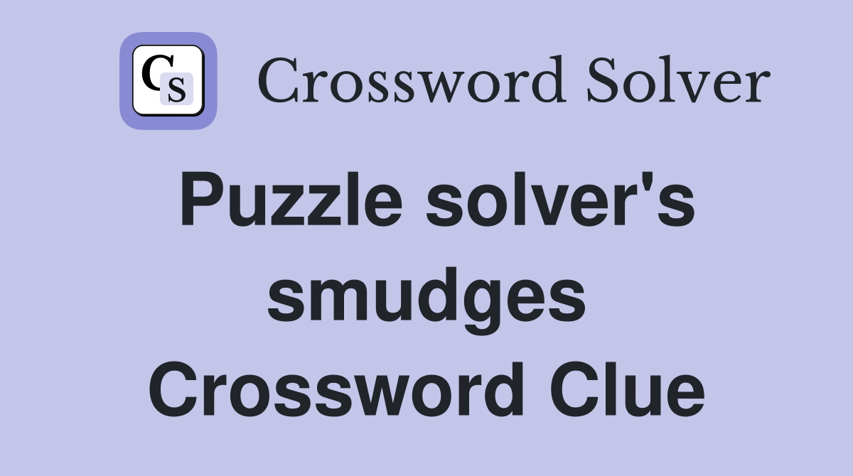 Puzzle solver's smudges Crossword Clue