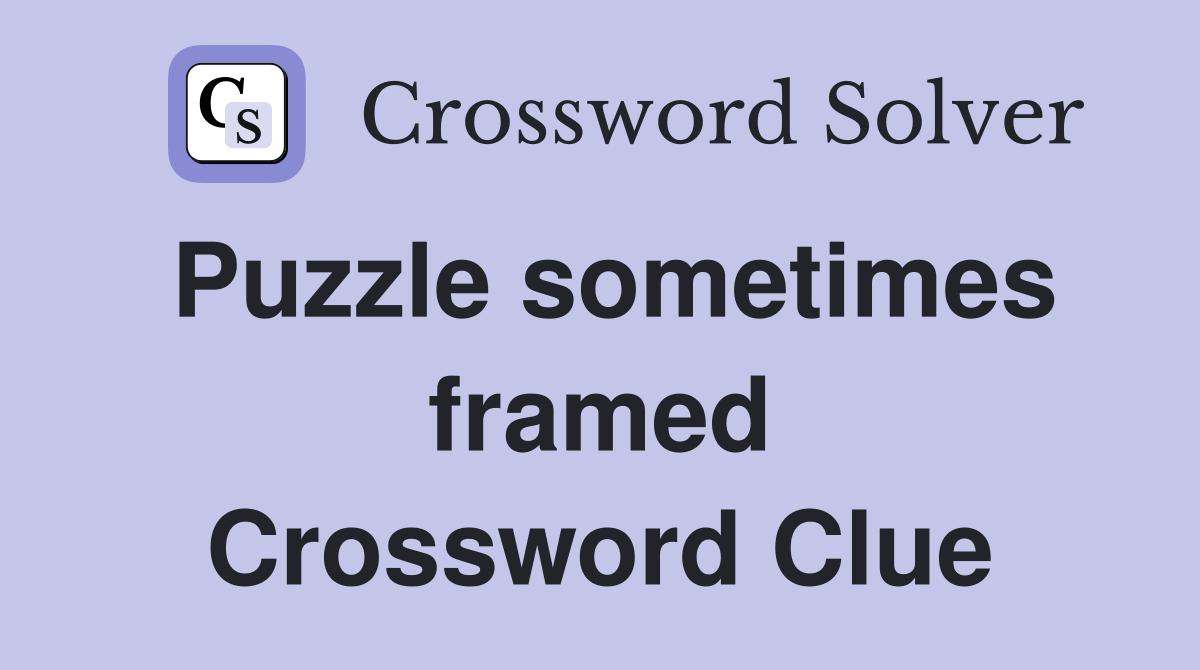 Puzzle sometimes framed Crossword Clue