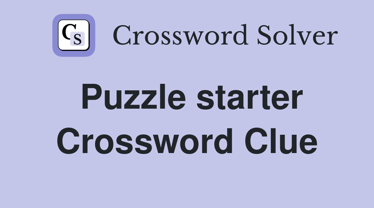 Puzzle starter Crossword Clue