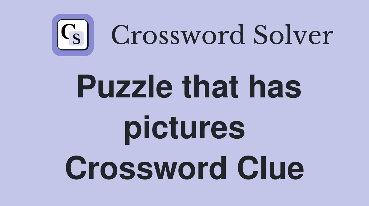 Puzzle that has pictures Crossword Clue
