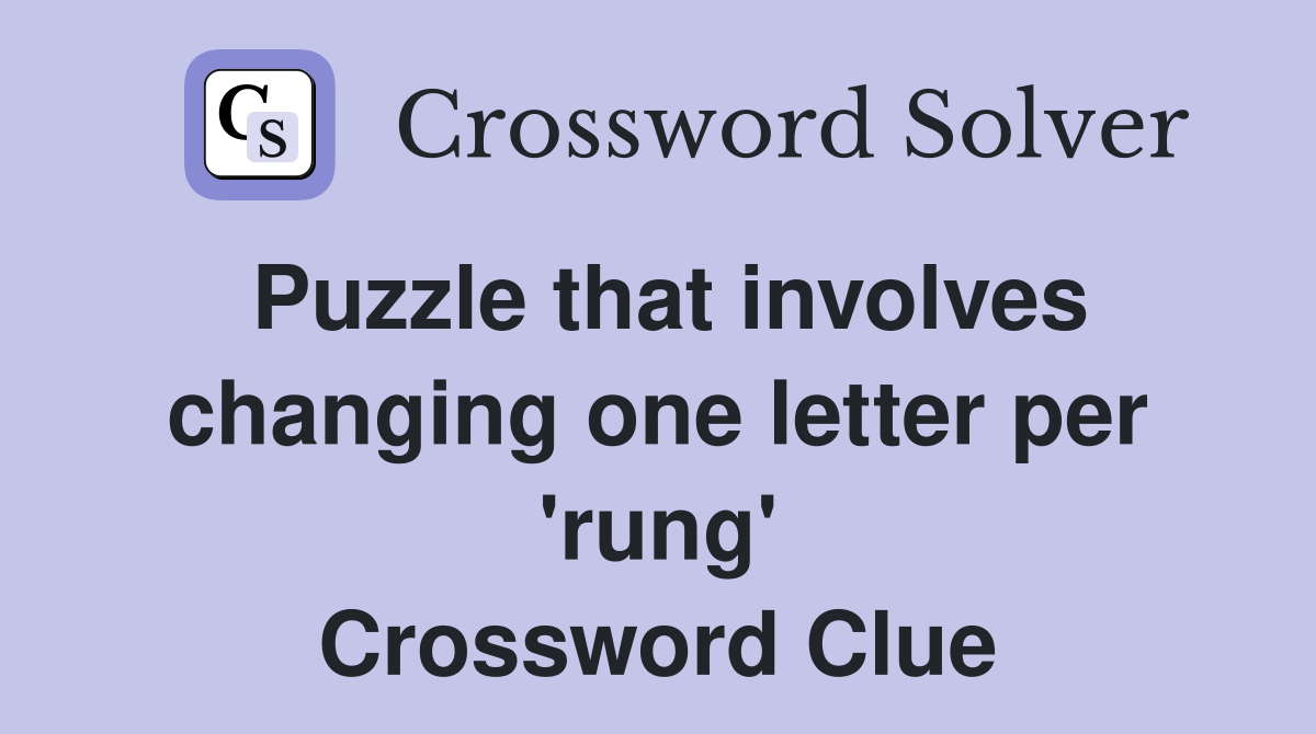 Puzzle that involves changing one letter per 'rung' Crossword Clue