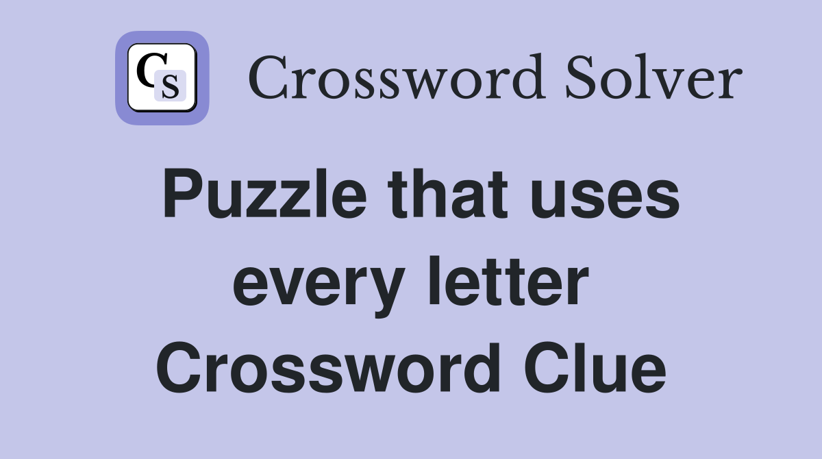 Puzzle that uses every letter Crossword Clue
