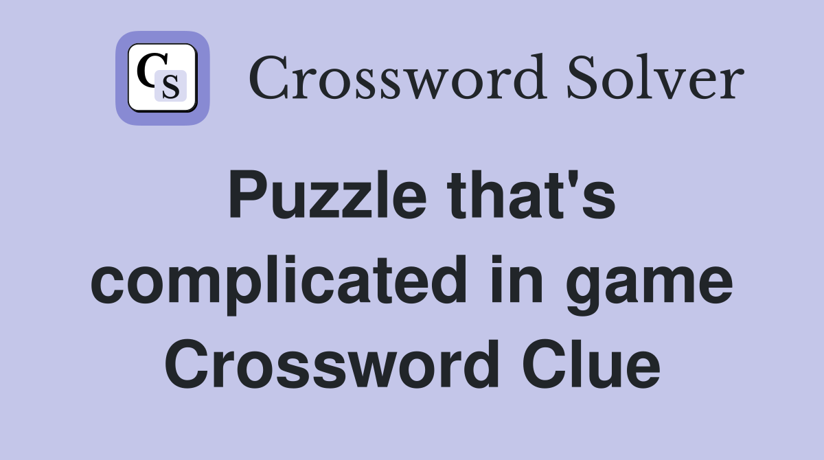 Puzzle that's complicated in game Crossword Clue