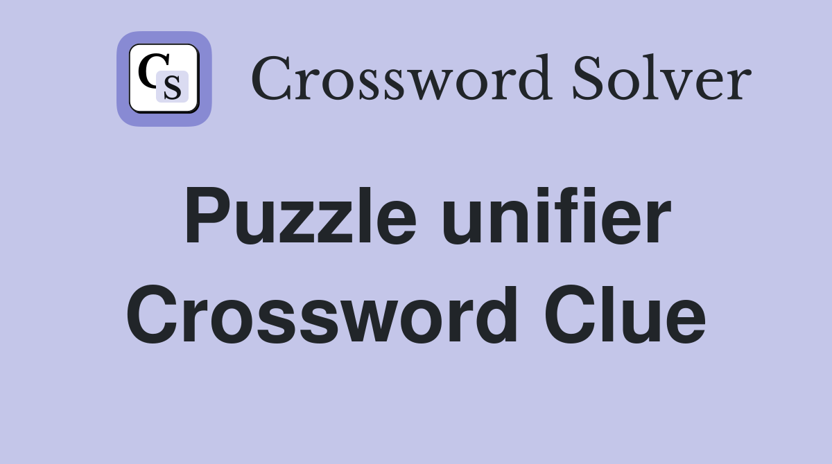 Puzzle unifier Crossword Clue