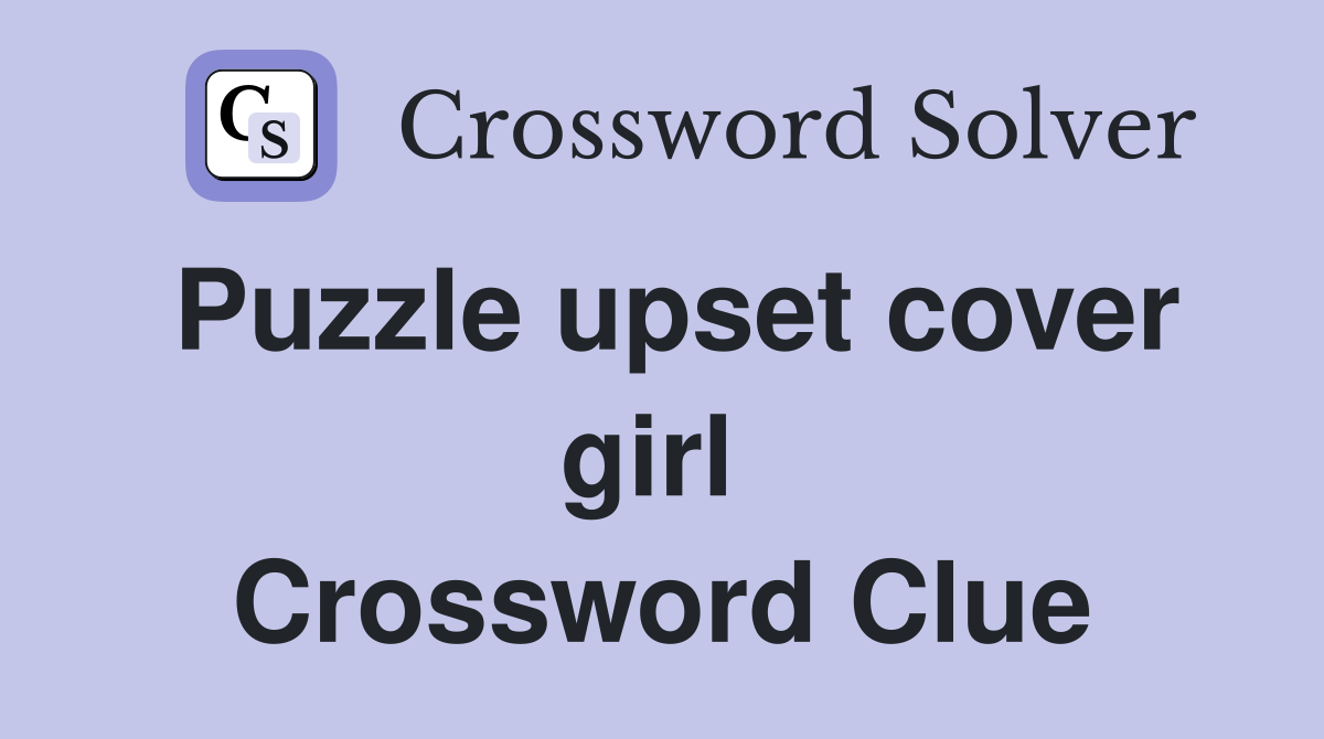 Puzzle upset cover girl  Crossword Clue