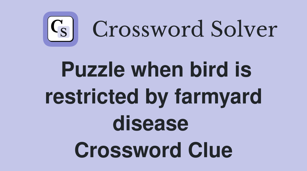 Puzzle when bird is restricted by farmyard disease  Crossword Clue