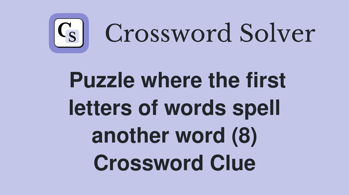 Puzzle where the first letters of words spell another word (8) Crossword Clue