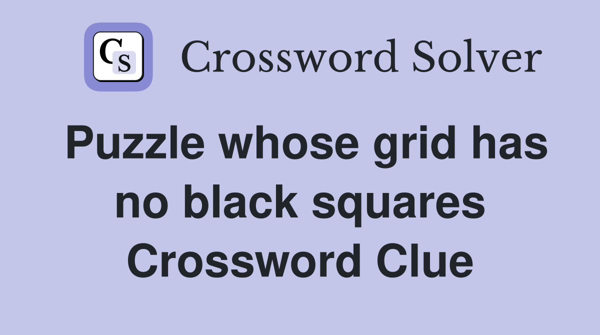Puzzle whose grid has no black squares Crossword Clue