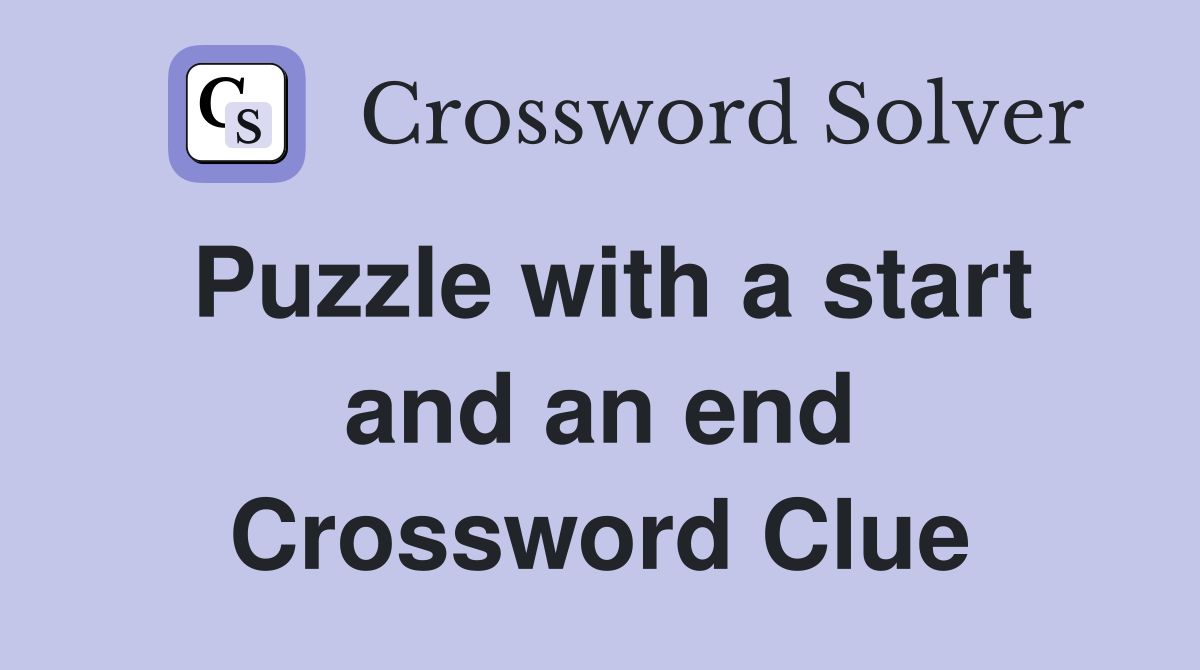 Puzzle with a start and an end Crossword Clue