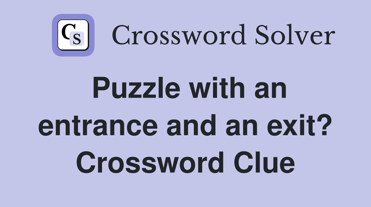 Puzzle with an entrance and an exit? Crossword Clue