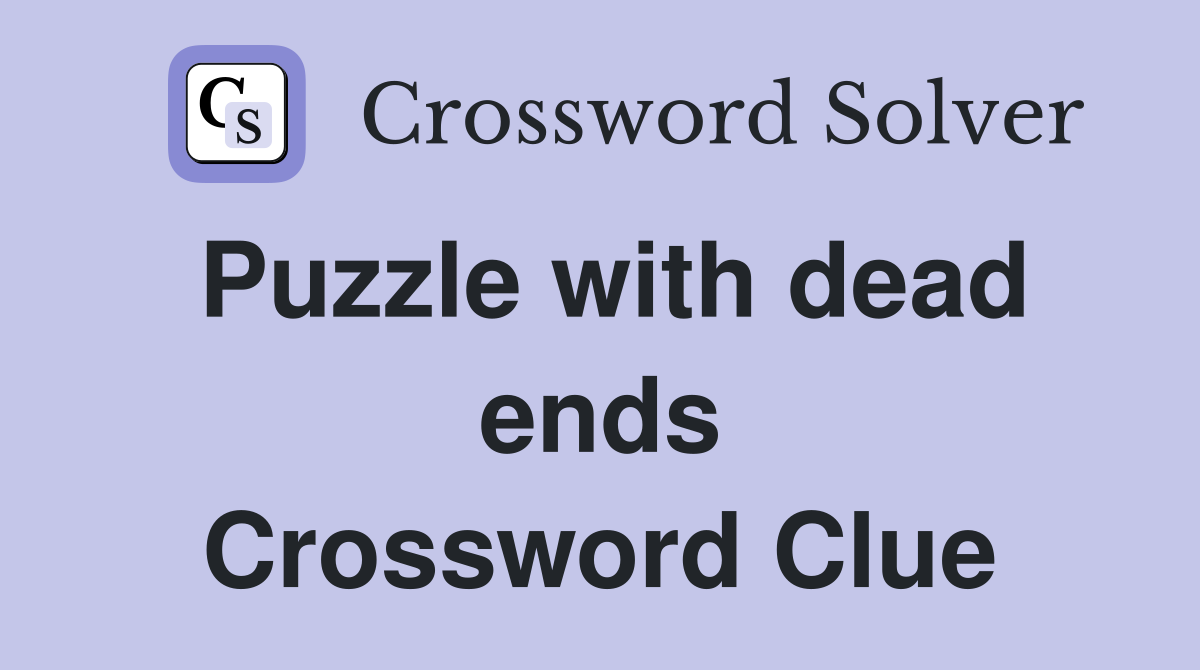 Puzzle with dead ends Crossword Clue