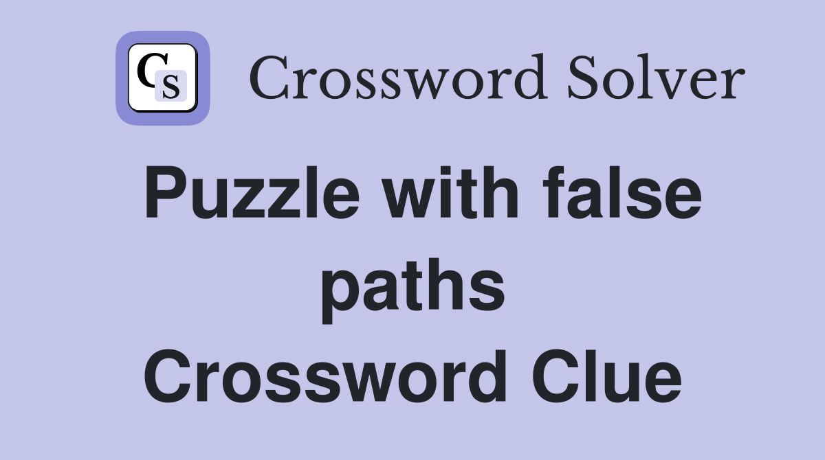 Puzzle with false paths Crossword Clue