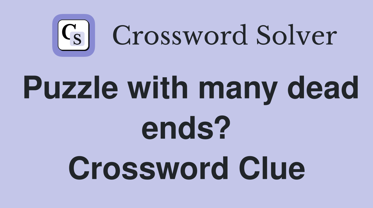 Puzzle with many dead ends? Crossword Clue