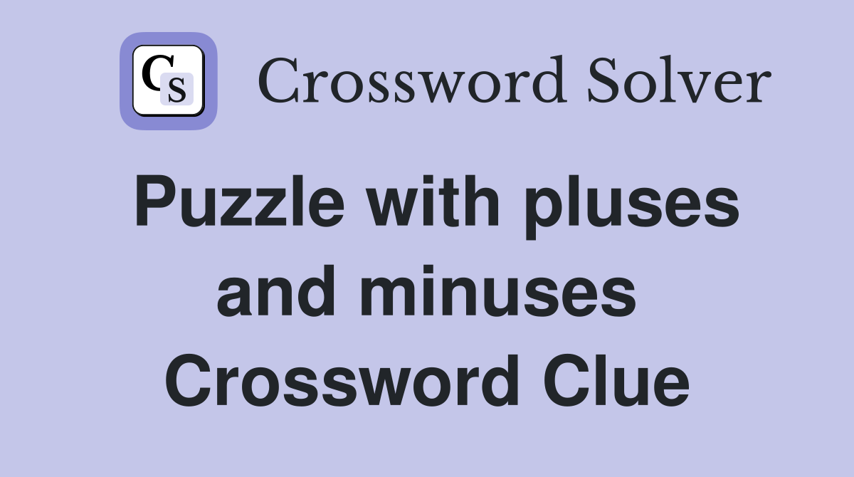 Puzzle with pluses and minuses Crossword Clue