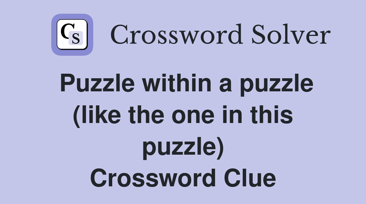 Puzzle within a puzzle (like the one in this puzzle) Crossword Clue