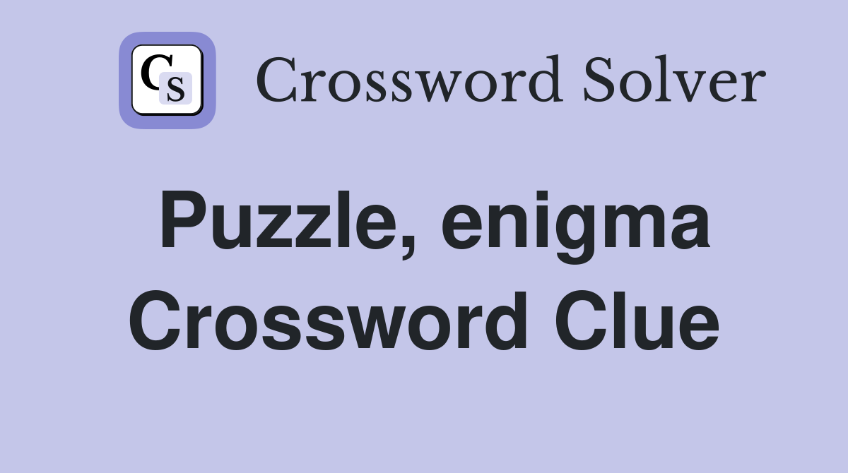Puzzle, enigma Crossword Clue