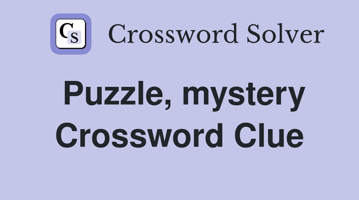 Puzzle, mystery Crossword Clue