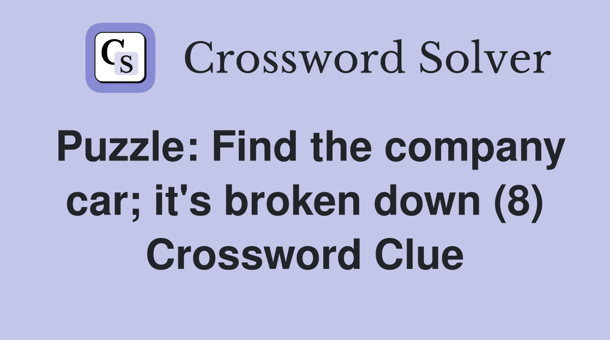 Puzzle: Find the company car; it's broken down (8) Crossword Clue