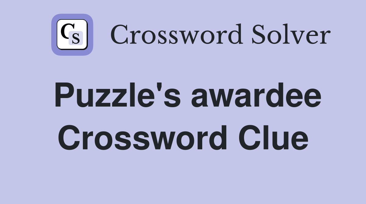 Puzzle's awardee Crossword Clue