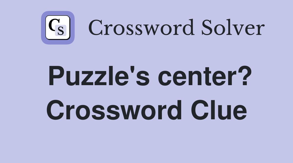 Puzzle's center? Crossword Clue
