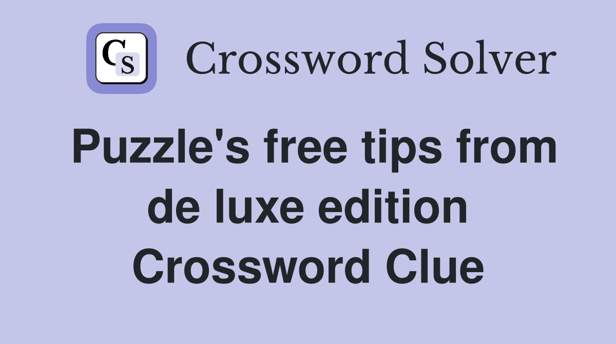 Puzzle's free tips from de luxe edition Crossword Clue