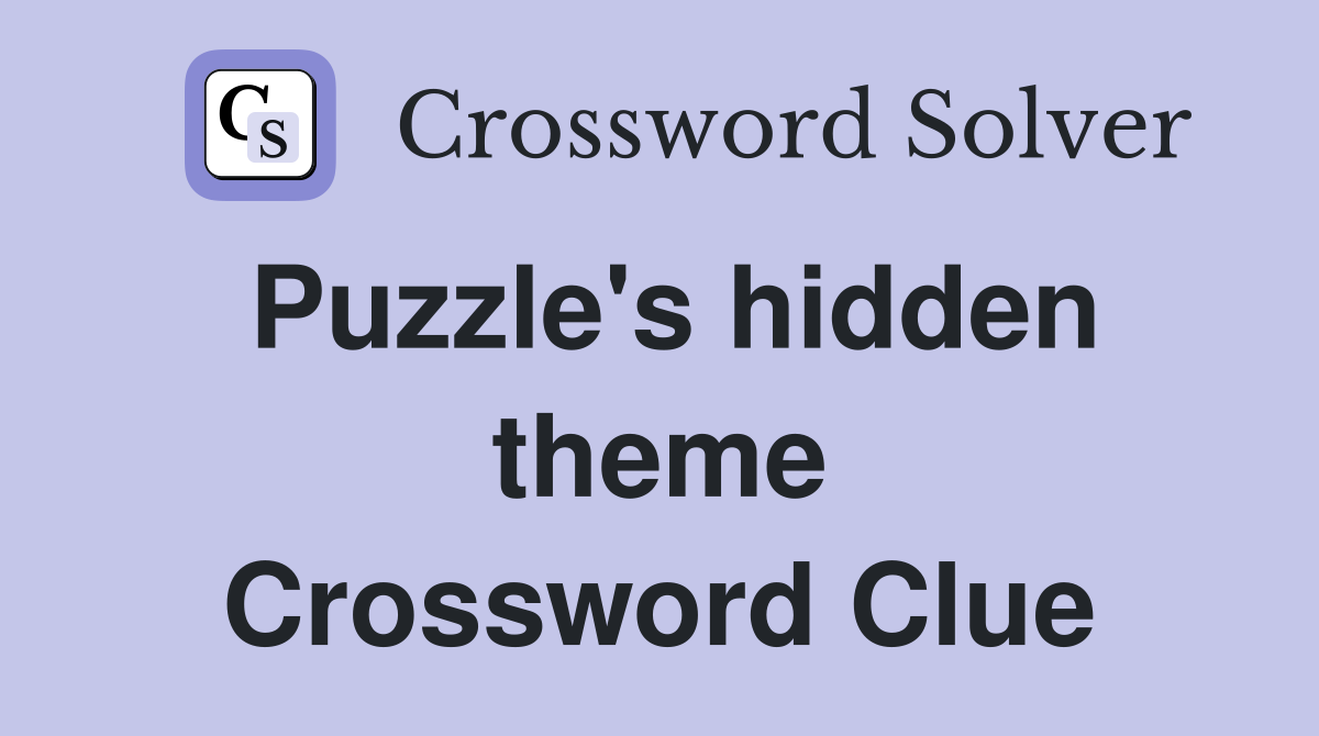 Puzzle's hidden theme Crossword Clue
