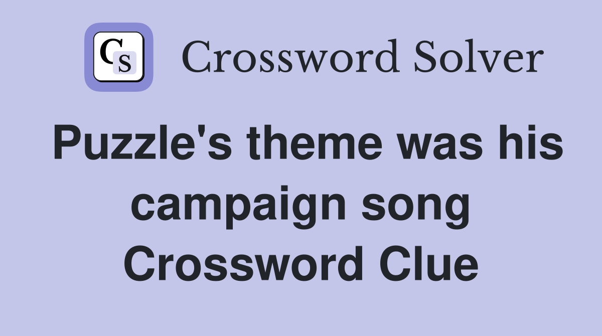 Puzzle's theme was his campaign song Crossword Clue
