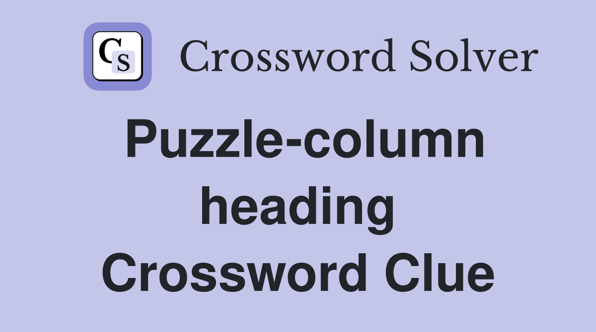 Puzzle-column heading Crossword Clue