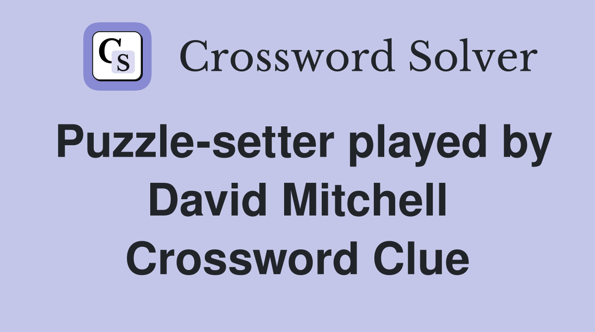 Puzzle-setter played by David Mitchell Crossword Clue