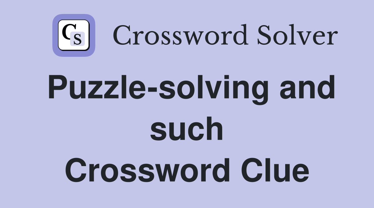 Puzzle-solving and such Crossword Clue