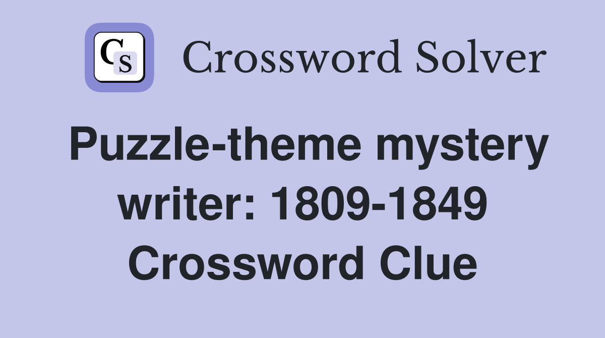 Puzzle-theme mystery writer: 1809-1849 Crossword Clue