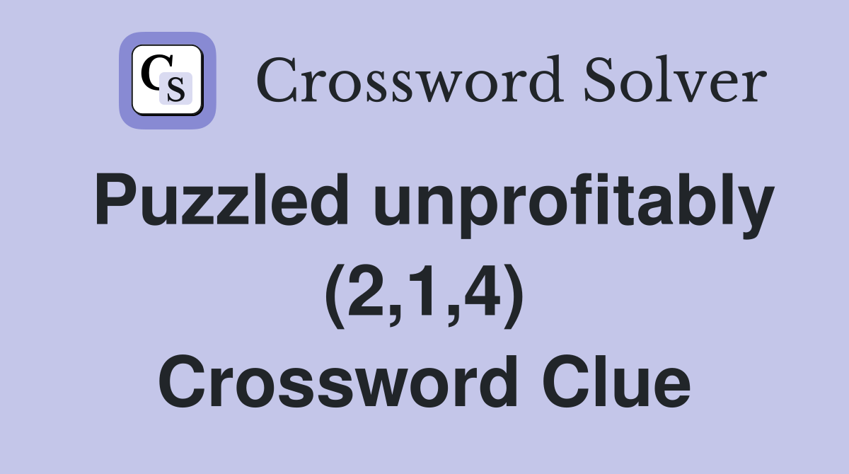 Puzzled unprofitably (2,1,4) Crossword Clue