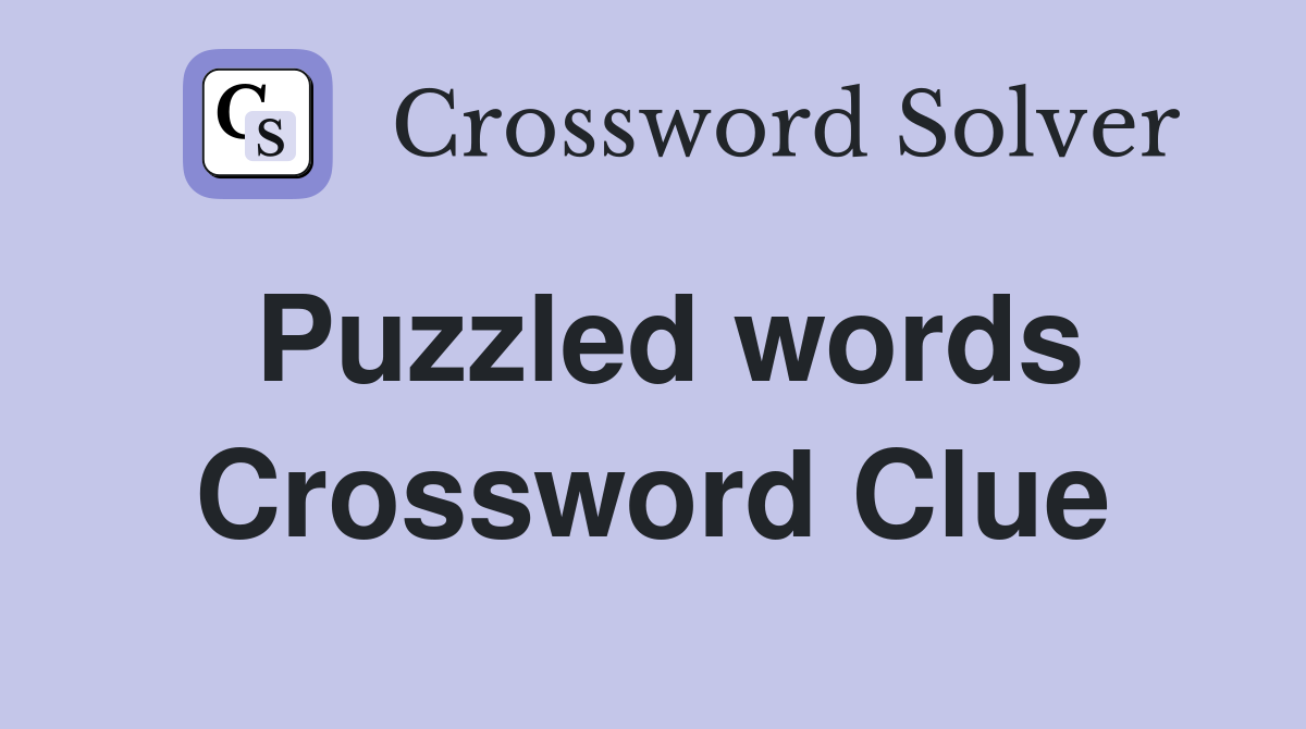 Puzzled words Crossword Clue