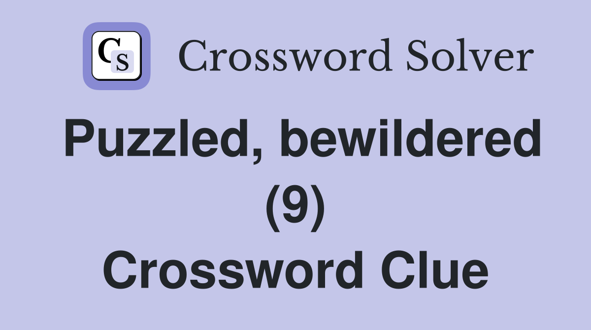 Puzzled, bewildered (9) Crossword Clue