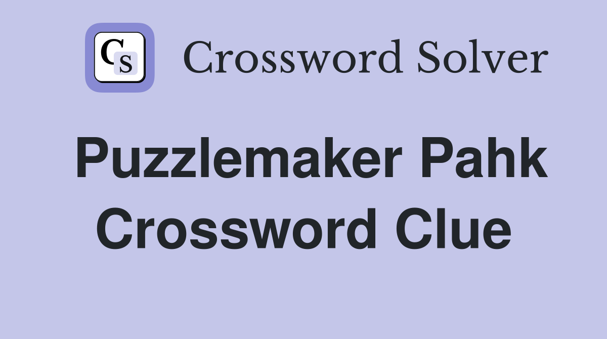 Puzzlemaker Pahk Crossword Clue